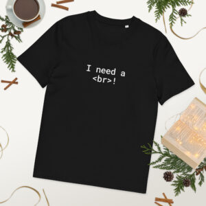 I Need A Br Unisex Organic Cotton Programmer T-shirt