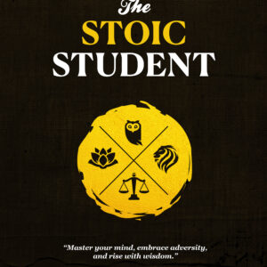 The Stoic Student: Ancient Wisdom for Modern-Day Success The Stoic Student: Ancient Wisdom for Modern-Day Success
