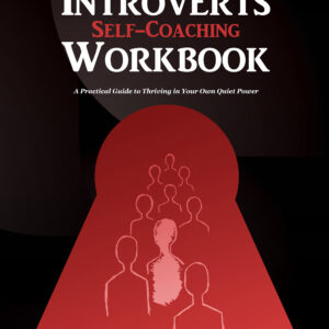 Introverts Self-Coaching Workbook: A Practical Guide to Thriving in Your Own Quiet Power Introverts Self-Coaching Workbook: A Practical Guide to Thriving in Your Own Quiet Power