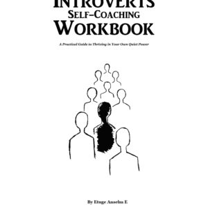 Introverts Self-Coaching Workbook: A Practical Guide to Thriving in Your Own Quiet Power Introverts Self-Coaching Workbook: A Practical Guide to Thriving in Your Own Quiet Power