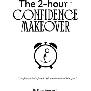 The 2-Hour Confidence Makeover: Mindset Shifts & Exercises