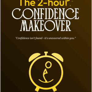 The 2-Hour Confidence Makeover: Mindset Shifts & Exercises
