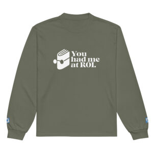 You Had Me At ROI Marketer Long Sleeve You Had Me At ROI Marketer Long Sleeve