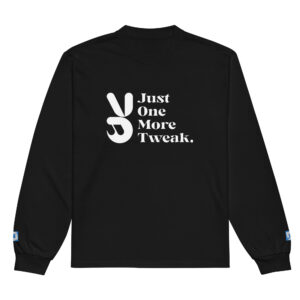 Just One More Tweak Marketer Long Sleeve