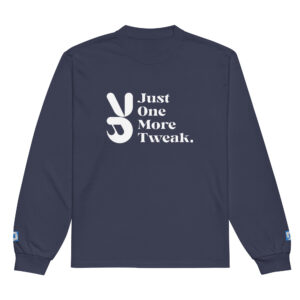 Just One More Tweak Marketer Long Sleeve Just One More Tweak Marketer Long Sleeve