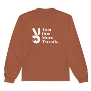 Just One More Tweak Marketer Long Sleeve Just One More Tweak Marketer Long Sleeve
