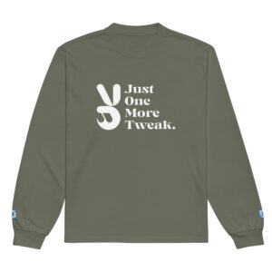 Just One More Tweak Marketer Long Sleeve Just One More Tweak Marketer Long Sleeve